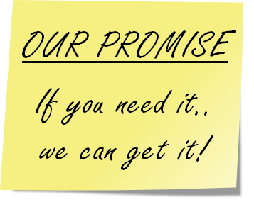 OUR PROMISE

If you need it..
we can get it!